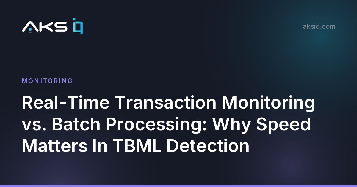 AKS iQ article: Real-Time Transaction Monitoring vs. Batch Processing